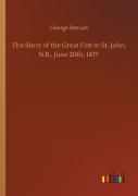 The Story Of The Great Fire In St. John, N.B., June 20th, 1877