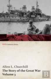 The Story Of The Great War, Volume 3 - Neuve Chapelle, Battle Of Ypres, Przemysl Mazurian Lakes, Italy Enters War, Gorizia The Dardanelles (Wwi Centen