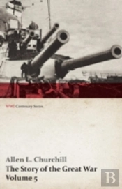 The Story Of The Great War, Volume 5 - Battle Of Jutland Bank, Russian Offensive, Kut-El-Amara, East Africa, Verdun, The Great Somme Drive, United Sta