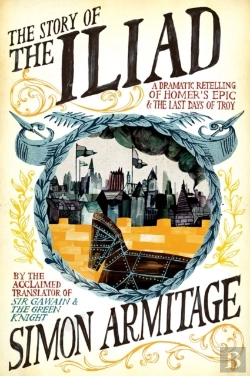Bertrand.pt - The Story Of The Iliad - A Dramatic Retelling Of Homer'S Epic And The Last Days Of Troy