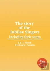The Story Of The Jubilee Singers, Including Their Songs
