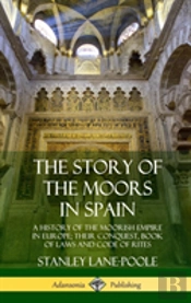 The Story Of The Moors In Spain