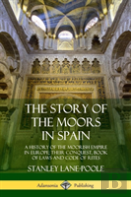The Story Of The Moors In Spain