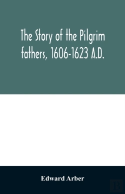 Bertrand.pt - The Story Of The Pilgrim Fathers, 1606-1623 A.D.