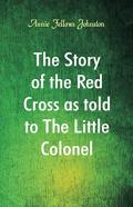 The Story Of The Red Cross As Told To The Little Colonel
