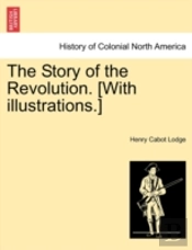 The Story Of The Revolution. (With Illus