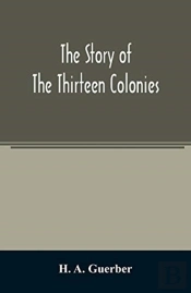 The Story Of The Thirteen Colonies