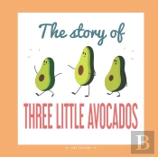 The Story Of Three Little Avocados