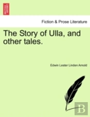 The Story Of Ulla, And Other Tales.