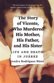 The Story Of Vicente, Who Murdered His Mother, His Father, And His Sister