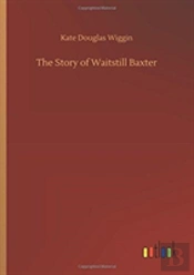 The Story Of Waitstill Baxter