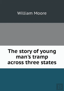 Bertrand.pt - The Story Of Young Man'S Tramp Across Three States
