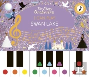 The Story Orchestra: I Can Play: Swan Lake