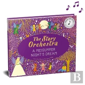 The Story Orchestra: Shakespeare'S A Midsummer Night'S Dream