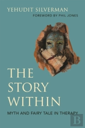 The Story Within - Myth And Fairy Tale In Therapy
