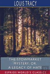 The Stowmarket Mystery; Or, A Legacy Of Hate (Esprios Classics)