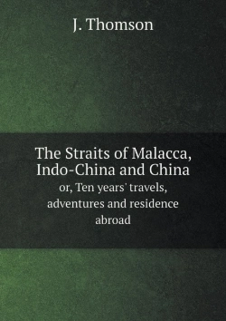 Bertrand.pt - The Straits Of Malacca, Indo-China And China Or, Ten Years' Travels, Adventures And Residence Abroad