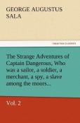 The Strange Adventures Of Captain Dangerous, Vol. 2 Who Was A Sailor, A Soldier, A Merchant, A Spy, A Slave Among The Moors...