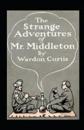 The Strange Adventures Of Mr. Middleton Annotated