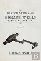 The Strange And True Tale Of Horace Wells, Surge Â€“ A Novel