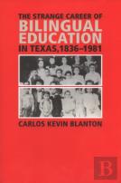 The Strange Career Of Bilingual Education In Texas, 1836-1981