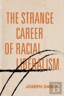 The Strange Career Of Racial Liberalism