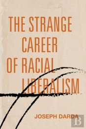 The Strange Career Of Racial Liberalism