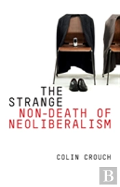 The Strange Non-Death Of Neo-Liberalism