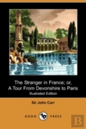 The Stranger In France; Or, A Tour From