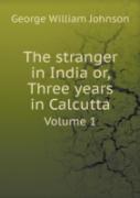 The Stranger In India Or, Three Years In Calcutta Volume 1