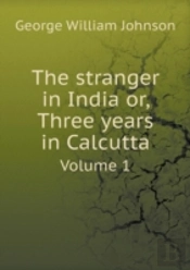 The Stranger In India Or, Three Years In Calcutta Volume 1