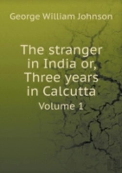 Bertrand.pt - The Stranger In India Or, Three Years In Calcutta Volume 1