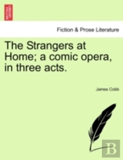 The Strangers At Home; A Comic Opera, In