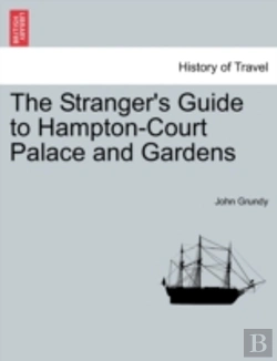 Bertrand.pt - The Stranger'S Guide To Hampton-Court Palace And Gardens