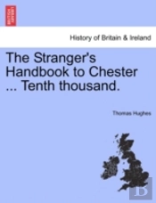 The Stranger'S Handbook To Chester ... Tenth Thousand.