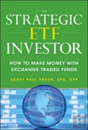 The Strategic Etf Investor: How To Make Money With Exchange Traded Funds
