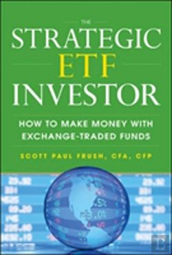 Bertrand.pt - The Strategic Etf Investor: How To Make Money With Exchange Traded Funds