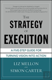 The Strategy Of Execution: A Five Step Guide For Turning Vision Into Action