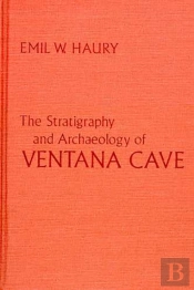 The Stratigraphy And Archaeology Of Ventana Cave