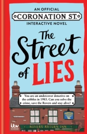 The Street Of Lies: An Official Coronation Street Interactive Novel