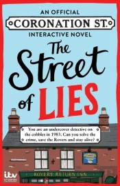 The Street Of Lies: An Official Coronation Street Interactive Novel