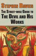 The Street-Wise Guide To The Devil And His Works