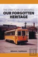 The Streetcars Of Winnipeg - Our Forgotten Heritage