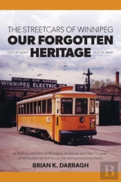 The Streetcars Of Winnipeg - Our Forgotten Heritage