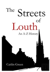 The Streets Of Louth: An A-Z History