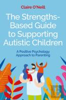 The Strengths-Based Guide To Supporting Autistic Children