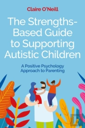 The Strengths-Based Guide To Supporting Autistic Children
