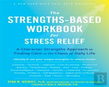 The Strengths-Based Workbook For Stress Relief