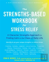 The Strengths-Based Workbook For Stress Relief