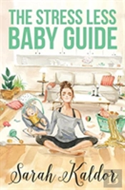 The Stress Less Baby Guide